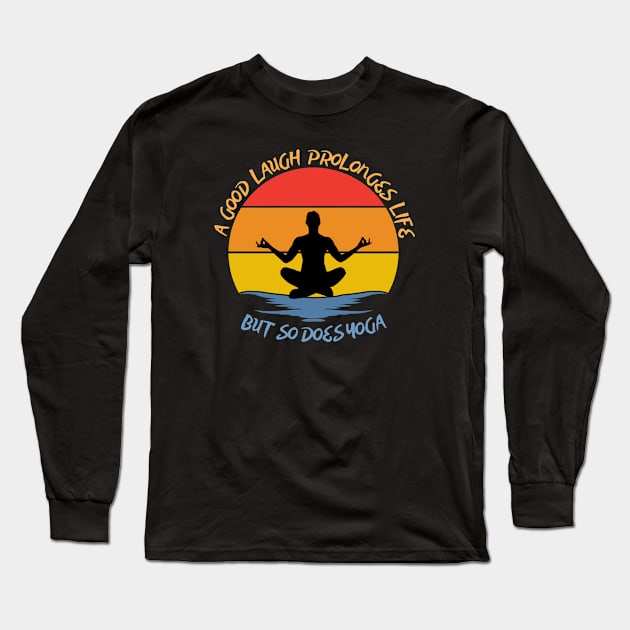 They say a good laugh prolonges life, but so does yoga Long Sleeve T-Shirt by JokenLove